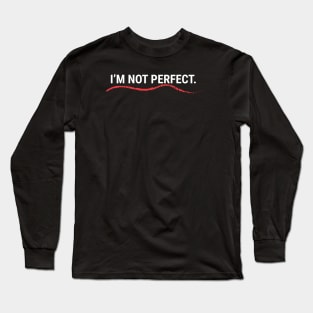 I'm Not Perfect Long Sleeve T-Shirt